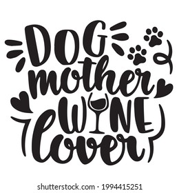 dog mother wine lover background inspirational positive quotes, motivational, typography, lettering design