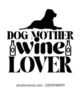 Dog mother wine lover, Mother's day t shirt print template,  typography design for mom mommy mama daughter grandma girl women aunt mom life child best mom adorable shirt