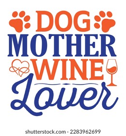 Dog mother wine lover, Mother's day t shirt print template,  typography design for mom mommy mama daughter grandma girl women aunt mom life child best mom adorable shirt