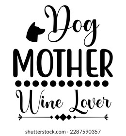 dog mother wine lover, Mother's day shirt print template,  typography design for mom mommy mama daughter grandma girl women aunt mom life child best mom adorable shirt