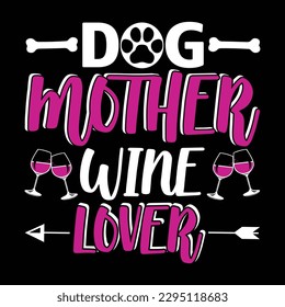 Dog mother wine lover, Mother's day shirt print template,  typography design for mom mommy mama daughter grandma girl women aunt mom life child best mom adorable shirt