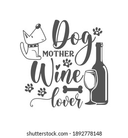 Dog mother Wine lover motivational slogan inscription. Vector wine quotes. Illustration for prints on t-shirts and bags, posters, cards. Isolated on white background. Inspirational phrase.