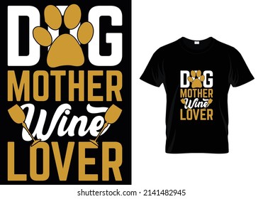 
DOG MOTHER WINE LOVER QUOTES T-SHIRT DESIGN