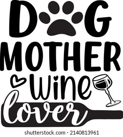 Dog Mother Wine Lover T , Dog SVG Silhouette Tshirt Design for Dog Lovers