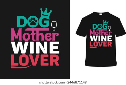 Dog Mother Wine Lover T-shirt Design, vector illustration, graphic template, print on demand, typography, vintage, textile fabrics, retro, element, mother's day t shirt design, dog mom t-shirt, tee