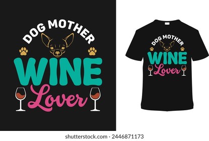 Dog Mother Wine Lover T-shirt, vector illustration, graphic template, print on demand, typography, vintage, eps 10, textile fabrics, retro, element, mother's day t shirt design, dog mom tshirt, tee