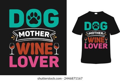 Dog Mother Wine Lover Typography T shirt Design, vector illustration, graphic template, print on demand, vintage, textile fabrics, retro style, element, mother's day t-shirt, mom tee, dog mog t-shirt