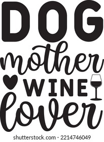 Dog mother wine lover vector file, Wine lover svg design