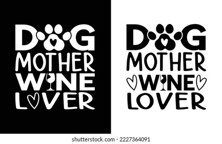 Dog Mother Wine Lover,Dog Mom T Shirt Design.
