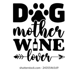 Dog Mother Wine Lover,T-shirt Design,Wine Svg,Drinking Svg,Wine Quotes Svg,Wine Lover,Wine Time Svg,Wine Glass Svg,Funny Wine Svg,Beer Svg,Cut File svg