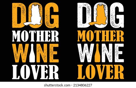 Dog mother wine lover...Wine t shirt design