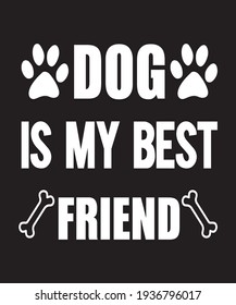 dog is my best friend. dogs lover vector t shirt design.