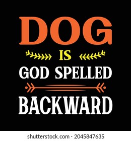 Dog is my God spelled backward quote for Dog lover t-shirt design. Dog vector.