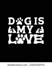 dog is my love t shirt, Dog t shirt design, Dog t shirt vector