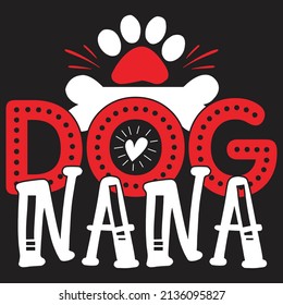 Dog Nana - Dog T-shirt And  SVG Design, Vector File.