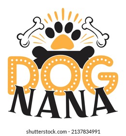 Dog Nana - Dog T-shirt And  SVG Design, Vector File.
