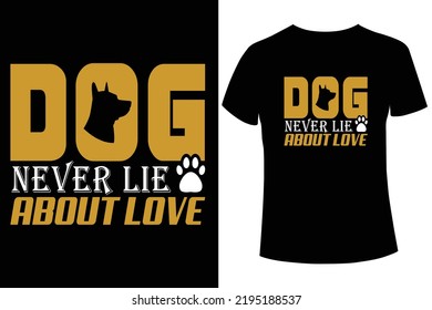 Dog never lie about love T-shirt design, Dog T-shirt Design Vector Template