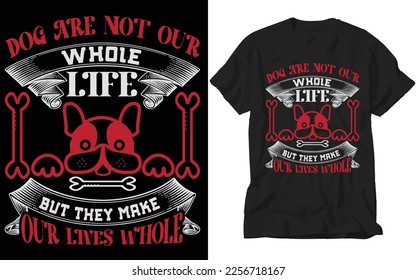 dog are not our whole life t-shirt 