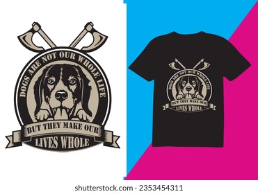 Dog are not our whole life, Dog T-shirt design