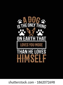 A dog is the only thing on earth that loves you more then he loves himself.Hand drawn typography poster design. Premium Vector.