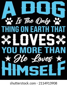 A dog is the only thing on earth that loves you more than he loves himself t-shirt designed for dog lovers. eps