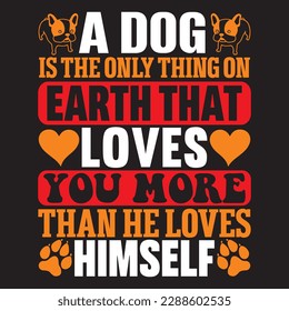 a dog is the only thing on earth that loves you more than he loves himself T-shirt Design Vector File