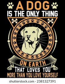 A dog is the only thing on earth that loves you more than you love yourself