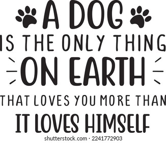 A Dog Is The Only Think On Earth That Loves You More Than It Loves Himself eps