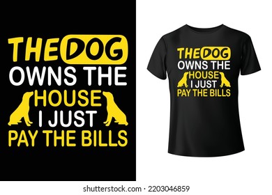 The Dog Owns The House I Just Pay The Bills - Cat T-shirt Design Template