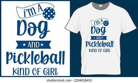 I am a dog and pickleball type of girl. Pickleball saying vector t shirt design. Pickle ball quote typography designs. Print illustration for sport card, cap, tshirt, mug, banner, poster, background. 