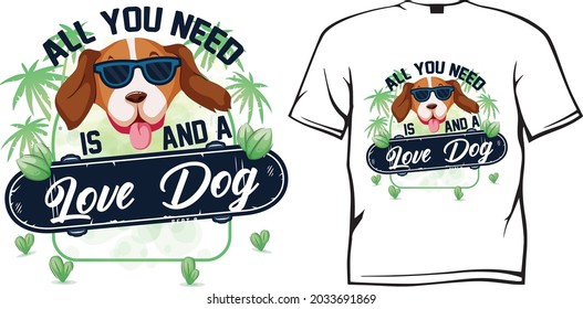 Dog quote - "All You Need Is And A Love Dog" - Funny Dog T-Shirt Design. Vector Graphics For Dog Lover.