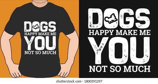 dog quote design - Dog happy make me  you not so much - vector - design for t shirt.