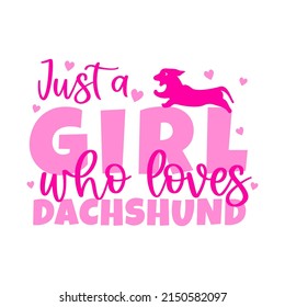 Dog quote Just a girl who loves dachshund with animal silhouette. Pets lover concept. Vector illustration. As template of t shirt print design, banner, greeting card.