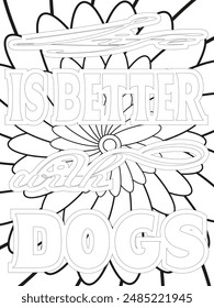 Dog Quotes Flower Coloring Page Beautiful black and white illustration for adult coloring book