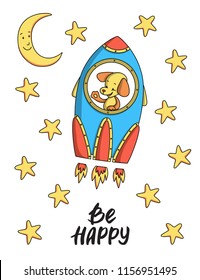 Dog in the rocket. Poster with hand drawn lettering. Be happy.