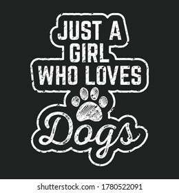 Dog saying -Just a Girl Who Loves Dogs - dog t-shirt design. vector graphic, t shirt, mug, poster for dog lovers.