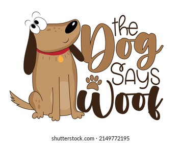 The dog says woof - funny slogan with cute hand drawn dog. Good for T shirt print, baby clothes, card, poster, label and other decoration.