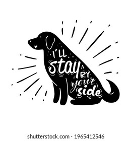 Dog shape with cute lettering I'll stay by your side