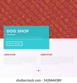 Dog shop concept with thin line icons: bags for transportation, feeders, toys, doors, dental hygiene, muzzle, snacks, hygienic bags, collar, haircare. Vector illustration, template for print media.