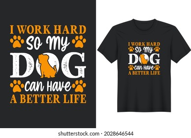 Dog T Shirt Design "I Work Hard So My Dog Can Have A Better Life"