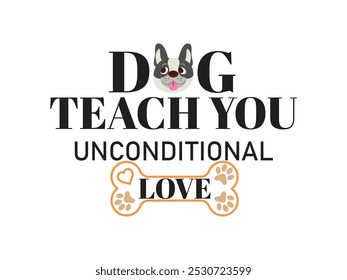 Dog Teach You Unconditional Love Typography Design