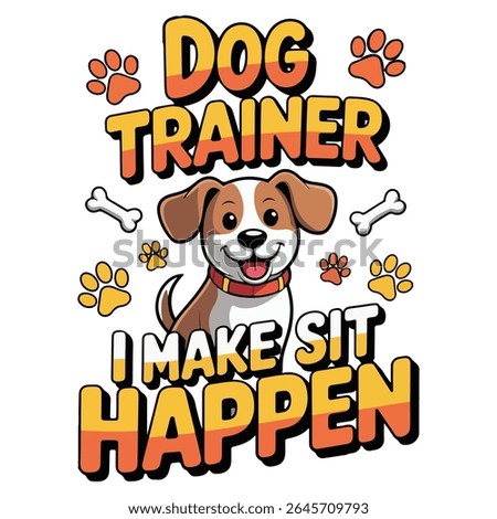 DOG TRAINER I make sit happen graphic design for Animal Trainer lovers
