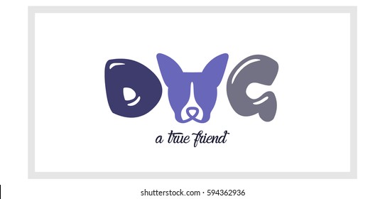 Dog, a true friend. Boston Terrier face replaces the O. Text design for animal lovers, would be great for print, shirts, web etc.