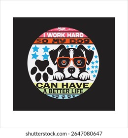 DOG T-SHIRT DESIGN IT IS AMOTIVATIONAL T-SHIRT DESIGN,I WORK HARD SO MY DOG CAN HAVE A BETTERLIFE