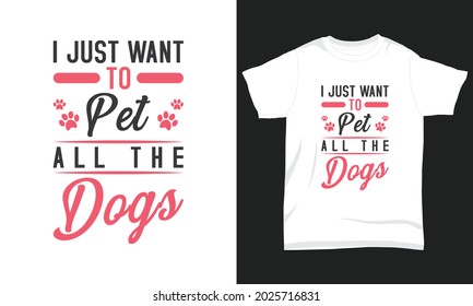 Dog T-shirt Design I just want to pet all the dogs