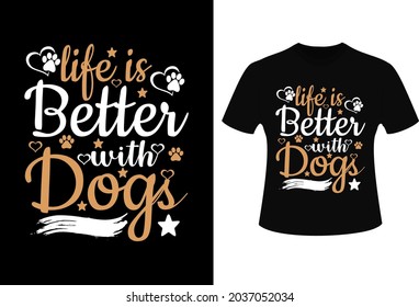 Dog T-Shirt Design. Life Is Better With Dogs T-Shirt Design.