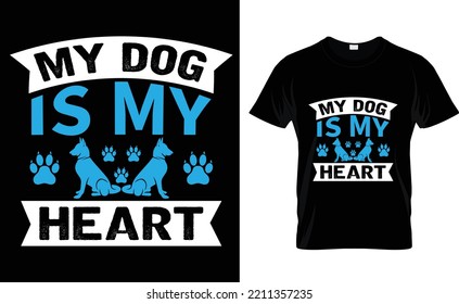 DOG T-SHIRT DESIGN. MY DOG IS MY HEARTT-SHIRT DESIGN TAMPLETE.