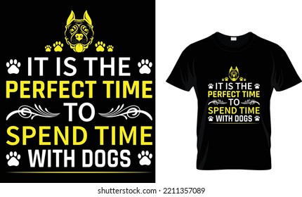 DOG T-SHIRT DESIGN.IT IS THE PERFECT TIME TO SPEND TIME WITH DOGS T SHIRT DESIGN TAMPLETE.