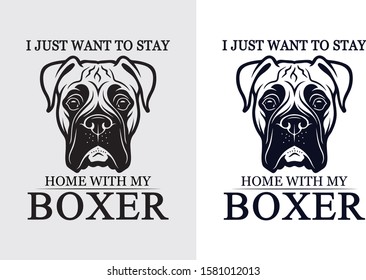 Dog T-Shirt Design Vector. I just want to stay home with my Boxer. are you pet lover you buy this.