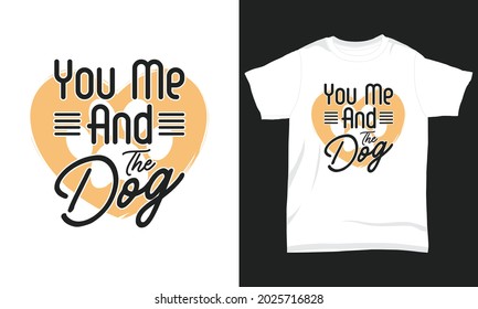 Dog T-shirt Design You me and my dog